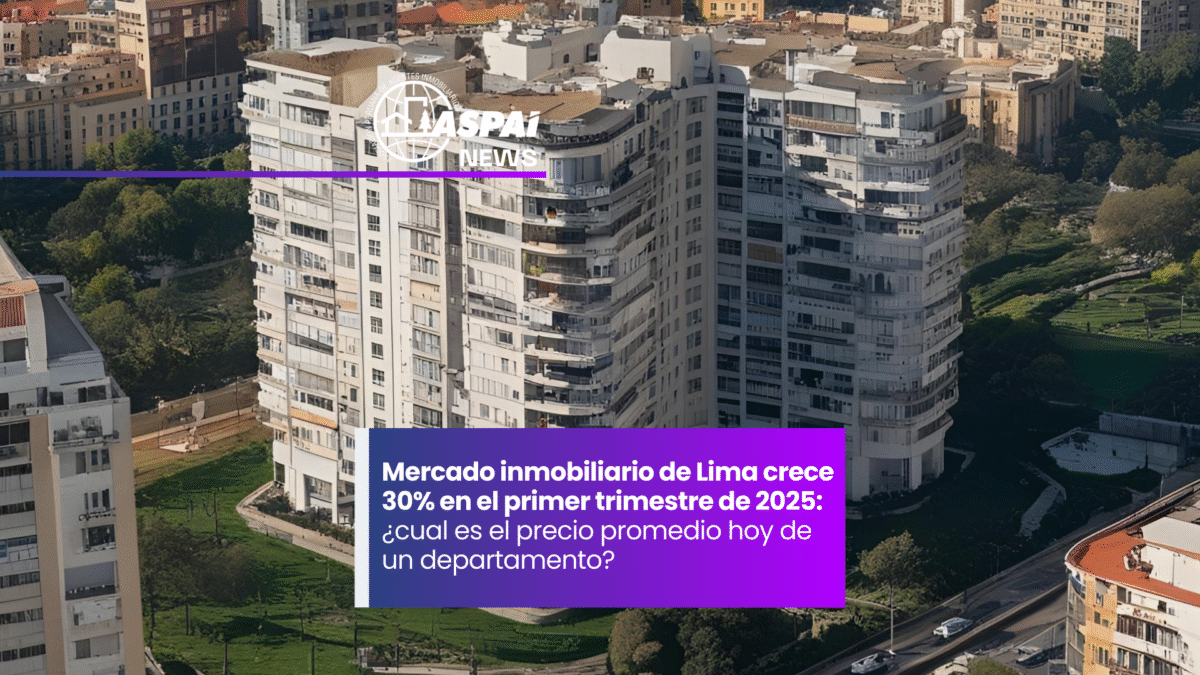Mercado inmobiliario de Lima crece 30% en el primer trimestre de 2025 ...