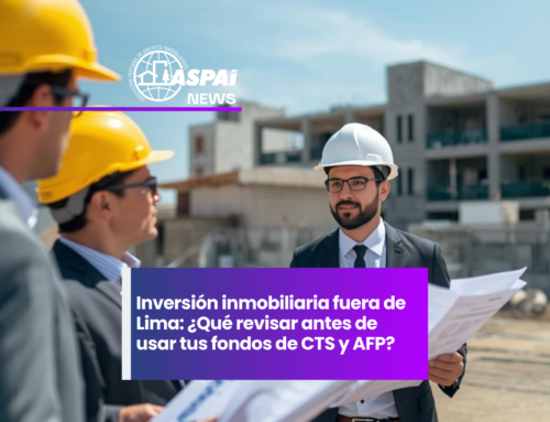 Inversión inmobiliaria fuera de Lima: ¿Qué revisar antes de usar tus fondos de CTS y AFP?